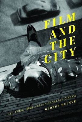 #ad FILM AND THE CITY: THE URBAN IMAGINARY IN CANADIAN CINEMA By George Melnyk *VG* $41.95