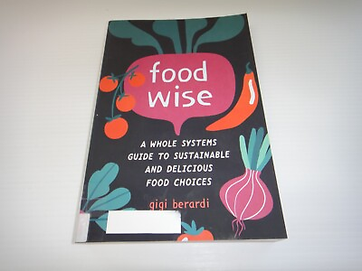#ad FoodWise Whole Systems Guide to Sustainable Delicious Food Choices by G Berardi AU $17.46