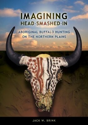 #ad IMAGINING HEAD SMASHED IN: ABORIGINAL BUFFALO HUNTING ON By Jack W. Brink *Mint* $53.75