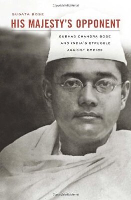 #ad HIS MAJESTYS OPPONENT: SUBHAS CHANDRA BOSE AND INDIAS By Sugata Bose Hardcover $121.49