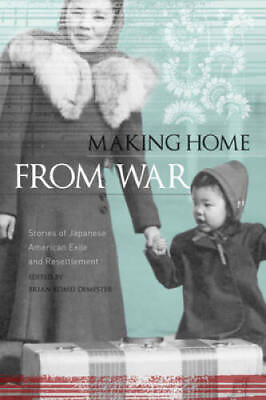 #ad Making Home from War: Stories of Japanese American Exile and Resettlement GOOD $4.49