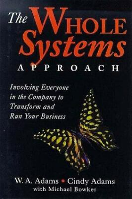 #ad The Whole Systems Approach: Involving Everyone in the Company to Transform and R $62.73