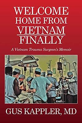 #ad Welcome Home From Vietnam Finally: A Vietnam Trauma Surgeon#x27;s Memoir $298.49