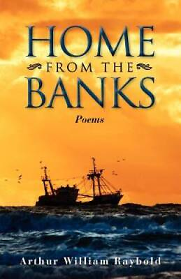 #ad Home From The Banks: Poems Paperback By Raybold Arthur William VERY GOOD $7.78