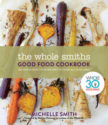 #ad The Whole Smiths Good Food Cookbook: Whole30 Endorsed Delicious Real Foo GOOD $4.84