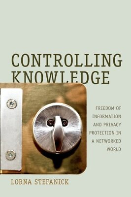 #ad CONTROLLING KNOWLEDGE: FREEDOM OF INFORMATION AND PRIVACY By Lorna Stefanick NEW $25.49