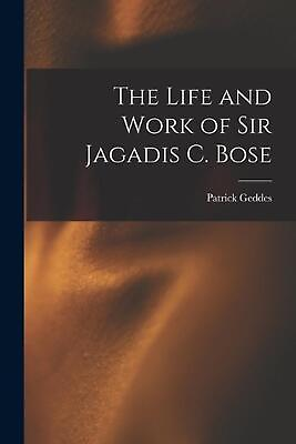 #ad The Life and Work of Sir Jagadis C. Bose by Patrick Geddes Paperback Book AU $65.98