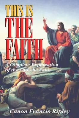 #ad This Is the Faith: A Complete Explanation of the Catholic Faith GOOD $4.21