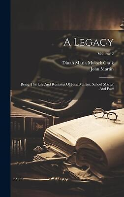 #ad #ad A Legacy: Being The Life And Remains Of John Martin School Master And Poet; Vol AU $95.55