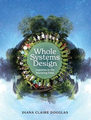 #ad Whole Systems Design: Inquiries in the Knowing Field by Diana Claire Douglas Har $42.20