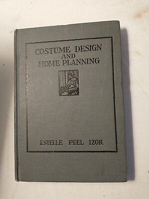 #ad IZOR ESTELLE PEEL Costume Design and Home Planning 1916 First Edition Hardcover $98.00