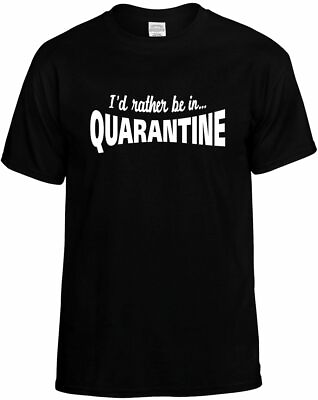 #ad ID RATHER BE IN QUARANTINE T Shirt Breaking News Funny Humorous Tee Unisex Mens $10.95