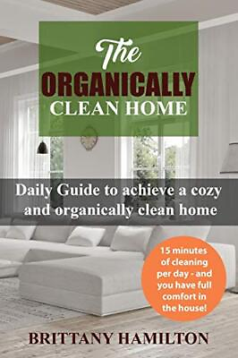 #ad THE ORGANICALLY CLEAN HOME: DAILY GUIDE TO ACHIEVE A COZY By Brittany Hamilton $41.95