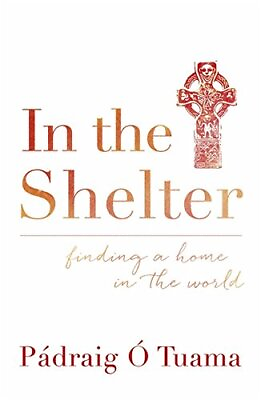 #ad In the Shelter: Finding a Home in the World By Padraig O Tuama $7.64