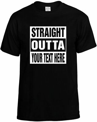 #ad Custom STRAIGHT OUTTA YOUR TEXT HERE T Shirt Funny Humorous Personalized Tee $10.95
