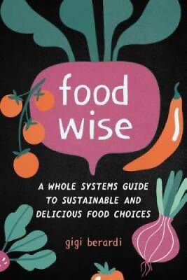 #ad Food Wise: A Whole Systems Guide to Sustainable and Delicious Food GOOD $13.49
