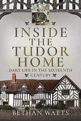 #ad Inside the Tudor Home: Daily Life in the Sixteenth Century by Bethan Watts Hardc $32.79